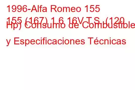 1996-Alfa Romeo 155
155 (167) 1.6 16V T.S. (120 Hp) Consumo de Combustible y Especificaciones Técnicas