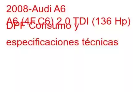 2008-Audi A6
A6 (4F,C6) 2.0 TDI (136 Hp) DPF Consumo y especificaciones técnicas