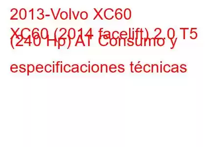 2013-Volvo XC60
XC60 (2014 facelift) 2.0 T5 (240 Hp) AT Consumo y especificaciones técnicas