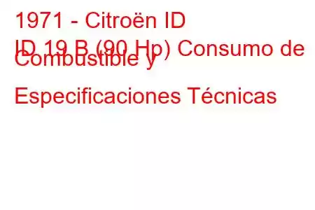 1971 - Citroën ID
ID 19 B (90 Hp) Consumo de Combustible y Especificaciones Técnicas