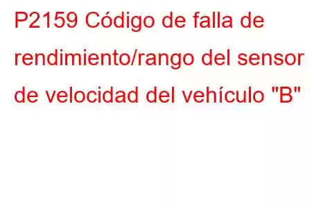 P2159 Código de falla de rendimiento/rango del sensor de velocidad del vehículo 