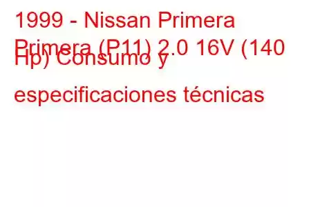 1999 - Nissan Primera
Primera (P11) 2.0 16V (140 Hp) Consumo y especificaciones técnicas