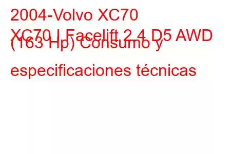 2004-Volvo XC70
XC70 I Facelift 2.4 D5 AWD (163 Hp) Consumo y especificaciones técnicas