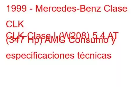 1999 - Mercedes-Benz Clase CLK
CLK-Clase I (W208) 5.4 AT (347 Hp) AMG Consumo y especificaciones técnicas