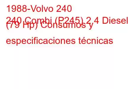 1988-Volvo 240
240 Combi (P245) 2.4 Diesel (79 Hp) Consumos y especificaciones técnicas