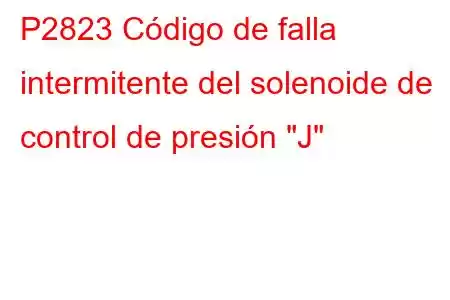 P2823 Código de falla intermitente del solenoide de control de presión 