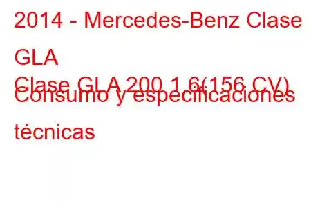 2014 - Mercedes-Benz Clase GLA
Clase GLA 200 1.6(156 CV) Consumo y especificaciones técnicas