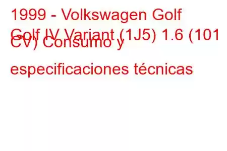 1999 - Volkswagen Golf
Golf IV Variant (1J5) 1.6 (101 CV) Consumo y especificaciones técnicas