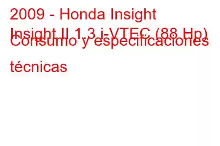 2009 - Honda Insight
Insight II 1.3 i-VTEC (88 Hp) Consumo y especificaciones técnicas