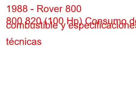 1988 - Rover 800
800 820 (100 Hp) Consumo de combustible y especificaciones técnicas