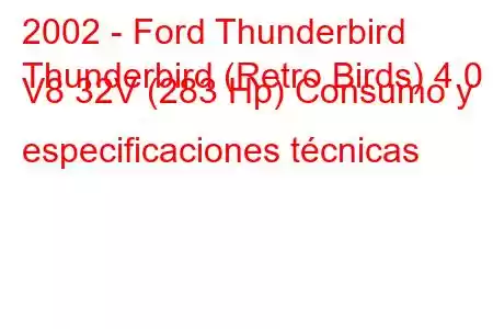 2002 - Ford Thunderbird
Thunderbird (Retro Birds) 4.0 i V8 32V (283 Hp) Consumo y especificaciones técnicas