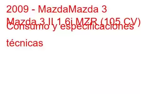 2009 - MazdaMazda 3
Mazda 3 II 1.6i MZR (105 CV) Consumo y especificaciones técnicas