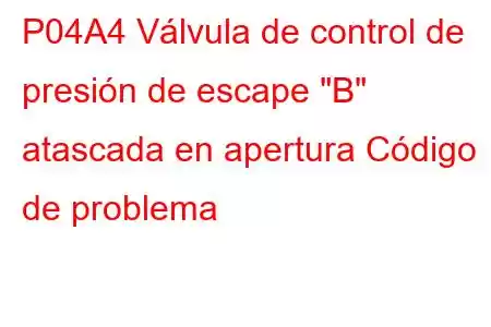 P04A4 Válvula de control de presión de escape 