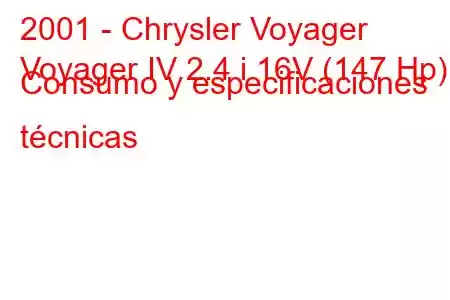 2001 - Chrysler Voyager
Voyager IV 2.4 i 16V (147 Hp) Consumo y especificaciones técnicas