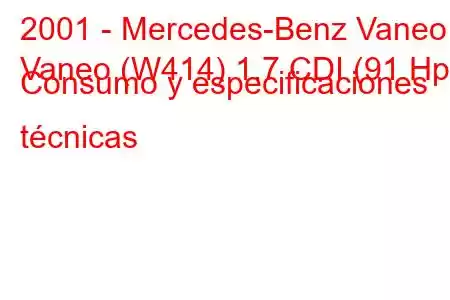 2001 - Mercedes-Benz Vaneo
Vaneo (W414) 1.7 CDI (91 Hp) Consumo y especificaciones técnicas