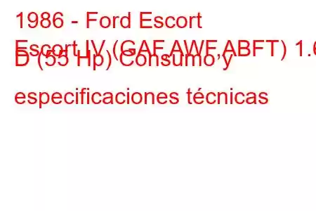 1986 - Ford Escort
Escort IV (GAF,AWF,ABFT) 1.6 D (55 Hp) Consumo y especificaciones técnicas