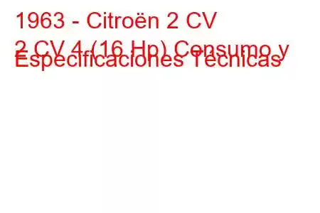 1963 - Citroën 2 CV
2 CV 4 (16 Hp) Consumo y Especificaciones Técnicas