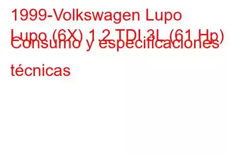 1999-Volkswagen Lupo
Lupo (6X) 1.2 TDI 3L (61 Hp) Consumo y especificaciones técnicas