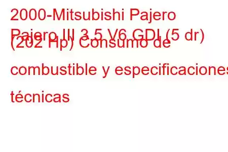 2000-Mitsubishi Pajero
Pajero III 3.5 V6 GDI (5 dr) (202 Hp) Consumo de combustible y especificaciones técnicas