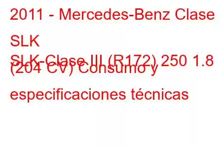 2011 - Mercedes-Benz Clase SLK
SLK-Clase III (R172) 250 1.8 (204 CV) Consumo y especificaciones técnicas