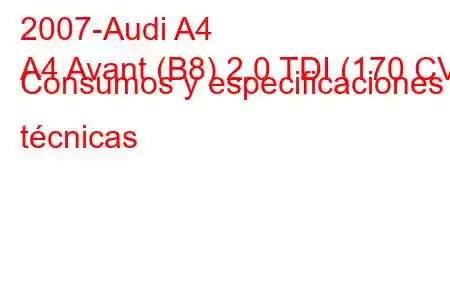 2007-Audi A4
A4 Avant (B8) 2.0 TDI (170 CV) Consumos y especificaciones técnicas