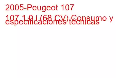 2005-Peugeot 107
107 1.0 i (68 CV) Consumo y especificaciones técnicas