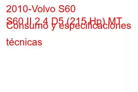 2010-Volvo S60
S60 II 2.4 D5 (215 Hp) MT Consumo y especificaciones técnicas