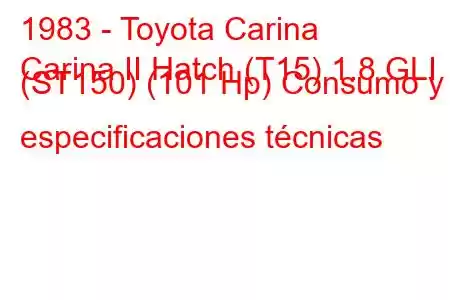 1983 - Toyota Carina
Carina II Hatch (T15) 1.8 GLI (ST150) (101 Hp) Consumo y especificaciones técnicas