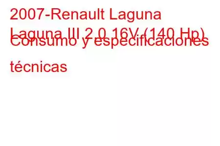 2007-Renault Laguna
Laguna III 2.0 16V (140 Hp) Consumo y especificaciones técnicas