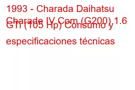 1993 - Charada Daihatsu
Charade IV Com (G200) 1.6 GTi (105 Hp) Consumo y especificaciones técnicas