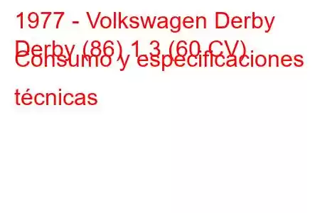 1977 - Volkswagen Derby
Derby (86) 1.3 (60 CV) Consumo y especificaciones técnicas