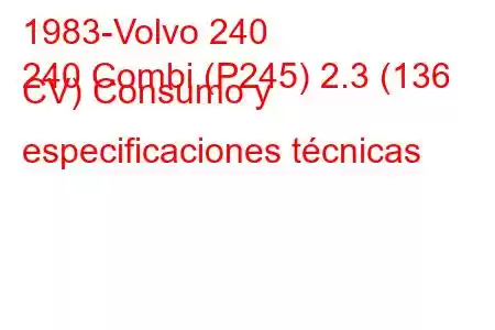 1983-Volvo 240
240 Combi (P245) 2.3 (136 CV) Consumo y especificaciones técnicas