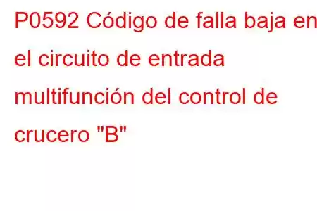 P0592 Código de falla baja en el circuito de entrada multifunción del control de crucero 