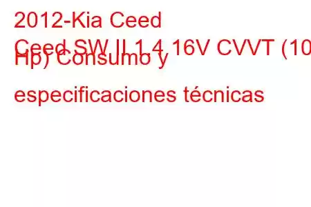 2012-Kia Ceed
Ceed SW II 1.4 16V CVVT (100 Hp) Consumo y especificaciones técnicas