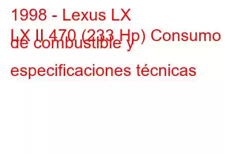 1998 - Lexus LX
LX II 470 (233 Hp) Consumo de combustible y especificaciones técnicas