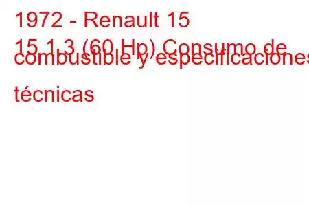 1972 - Renault 15
15 1.3 (60 Hp) Consumo de combustible y especificaciones técnicas