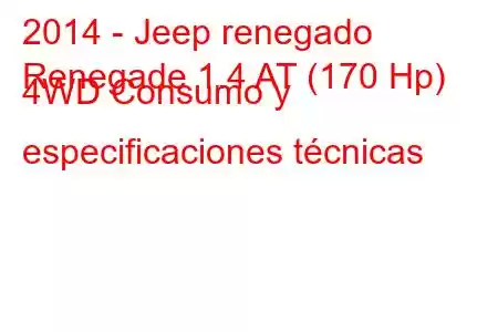 2014 - Jeep renegado
Renegade 1.4 AT (170 Hp) 4WD Consumo y especificaciones técnicas