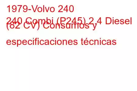 1979-Volvo 240
240 Combi (P245) 2.4 Diesel (82 CV) Consumos y especificaciones técnicas