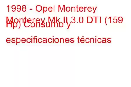 1998 - Opel Monterey
Monterey Mk II 3.0 DTI (159 Hp) Consumo y especificaciones técnicas