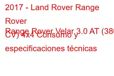 2017 - Land Rover Range Rover
Range Rover Velar 3.0 AT (380 CV) 4x4 Consumo y especificaciones técnicas