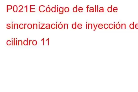 P021E Código de falla de sincronización de inyección del cilindro 11