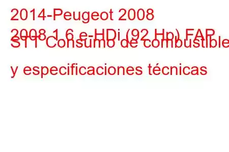 2014-Peugeot 2008
2008 1.6 e-HDi (92 Hp) FAP STT Consumo de combustible y especificaciones técnicas