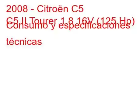 2008 - Citroën C5
C5 II Tourer 1.8 16V (125 Hp) Consumo y especificaciones técnicas