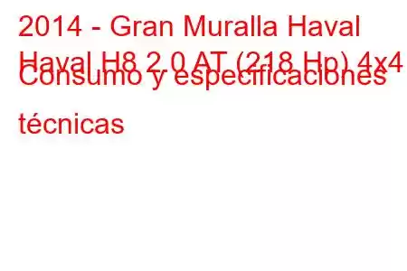 2014 - Gran Muralla Haval
Haval H8 2.0 AT (218 Hp) 4x4 Consumo y especificaciones técnicas