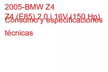 2005-BMW Z4
Z4 (E85) 2.0 i 16V (150 Hp) Consumo y especificaciones técnicas