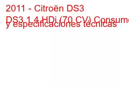 2011 - Citroën DS3
DS3 1.4 HDi (70 CV) Consumo y especificaciones técnicas