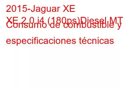 2015-Jaguar XE
XE 2.0 i4 (180ps)Diesel MT Consumo de combustible y especificaciones técnicas