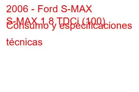 2006 - Ford S-MAX
S-MAX 1.8 TDCi (100) Consumo y especificaciones técnicas