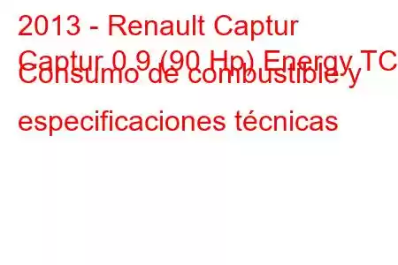 2013 - Renault Captur
Captur 0.9 (90 Hp) Energy TCE Consumo de combustible y especificaciones técnicas