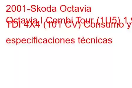 2001-Skoda Octavia
Octavia I Combi Tour (1U5) 1.9 TDI 4X4 (101 CV) Consumo y especificaciones técnicas